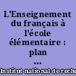 L'Enseignement du français à l'école élémentaire : plan de rénovation, hypothèses d'action pédagogique