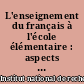 L'enseignement du français à l'école élémentaire : aspects linguistiques : [stage national d'étude et de recherche, Paris, 20-23 mai 1969]