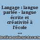 Langage : langue parlée - langue écrite et créativité à l'école maternelle : (unité de recherche pré-élémentaire)