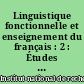 Linguistique fonctionnelle et enseignement du français : 2 : Études descriptives et perspectives d'application