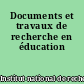 Documents et travaux de recherche en éducation
