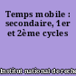 Temps mobile : secondaire, 1er et 2ème cycles