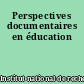 Perspectives documentaires en éducation