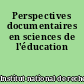 Perspectives documentaires en sciences de l'éducation