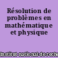 Résolution de problèmes en mathématique et physique