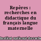 Repères : recherches en didactique du français langue maternelle