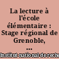 La lecture à l'école élémentaire : Stage régional de Grenoble, 4-5 mai 1973