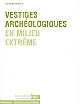 Vestiges archéologiques en milieu extrême : [Table ronde du 3, 4 et 5 octobre 2000, Clermont-Ferrand]