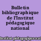 Bulletin bibliographique de l'Institut pédagogique national