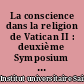 La conscience dans la religion de Vatican II : deuxième Symposium de Paris, 9-10-11 octobre 2003