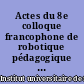 Actes du 8e colloque francophone de robotique pédagogique : La Ferté-Bernard, France, mai 2005