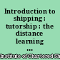 Introduction to shipping : tutorship : the distance learning programme of the Institute of the Chartered Shipbrokers