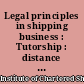 Legal principles in shipping business : Tutorship : distance learning programme of the ICS