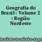 Geografia do Brasil : Volume 2 : Região Nordeste