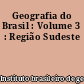 Geografia do Brasil : Volume 3 : Região Sudeste
