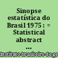 Sinopse estatística do Brasil 1975 : = Statistical abstract of Brazil 1975