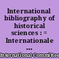 International bibliography of historical sciences : = Internationale Bibliographie der Geschichtswissenschaften : = Bibliografía internacional de ciencias históricas...