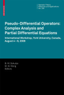 Pseudo-differential operators : complex analysis and partial differential equations : International workshop, York University, Canada, August 4-8, 2008