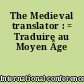 The Medieval translator : = Traduire au Moyen Âge