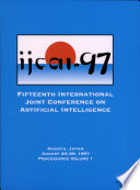 IJCAI-97 : proceedings of the Fifteenth International Joint Conference on Artificial Intelligence, Nagoya, Japan, August 23-29, 1997
