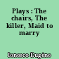 Plays : The chairs, The killer, Maid to marry