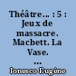 Théâtre... : 5 : Jeux de massacre. Macbett. La Vase. Exercices de conversation et de diction françaises pour étudiants américains