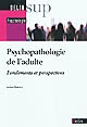 Psychopathologie de l'adulte : fondements et perspectives