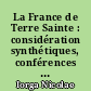 La France de Terre Sainte : considération synthétiques, conférences données en Sorbonne
