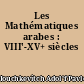 Les Mathématiques arabes : VIII'-XV+ siècles