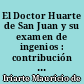 El Doctor Huarte de San Juan y su examen de ingenios : contribución a la historia de la psicología diferencial