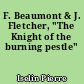 F. Beaumont & J. Fletcher, "The Knight of the burning pestle"