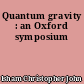 Quantum gravity : an Oxford symposium
