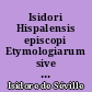 Isidori Hispalensis episcopi Etymologiarum sive Originum libri XX