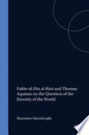 Fakhr al-Din al-Razi and Thomas Aquinas on the question of the eternity of the world