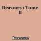 Discours : Tome II