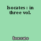 Isocates : in three vol.
