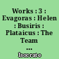 Works : 3 : Evagoras : Helen : Busiris : Plataicus : The Team of horses : Trapeziticus : Against Callimachus : Aegineticus : Against Lochites : Against Euthinus : And Letters