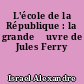 L'école de la République : la grande œuvre de Jules Ferry
