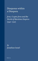 Diasporas within a diaspora : Jews, Crypto-Jews, and the world of maritime empires (1540-1740)