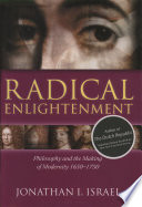 Radical enlightenment : philosophy and the making of modernity : 1650-1750