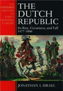The Dutch Republic : its rise, greatness, and fall : 1477-1806
