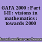 GAFA 2000 : Part I-II : visions in mathematics : towards 2000