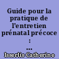 Guide pour la pratique de l'entretien prénatal précoce : et l accompagnement psychique des femmes devenant mères
