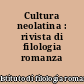 Cultura neolatina : rivista di filologia romanza