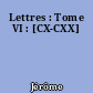 Lettres : Tome VI : [CX-CXX]