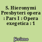 S. Hieronymi Presbyteri opera : Pars I : Opera exegetica : 1