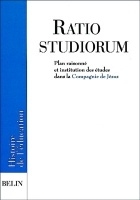 Ratio studiorum : Plan raisonné et institution des études dans la Compagnie de Jésus : édition bilingue latin-français
