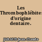 Les Thrombophlébites d'origine dentaire.
