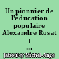 Un pionnier de l'éducation populaire Alexandre Rosat : Prêtre 1889-1942