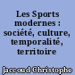 Les Sports modernes : société, culture, temporalité, territoire